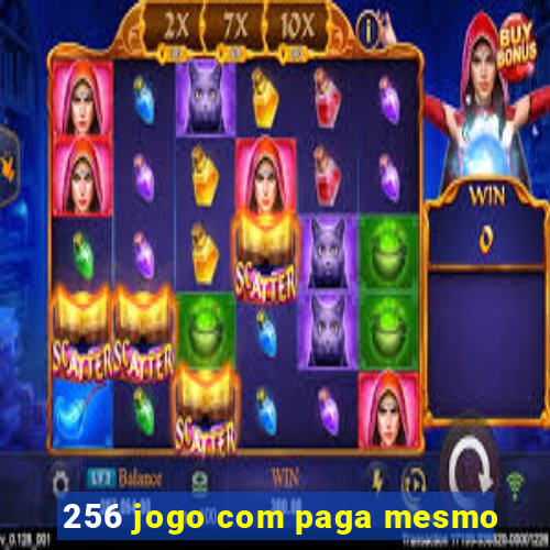 256 jogo com paga mesmo